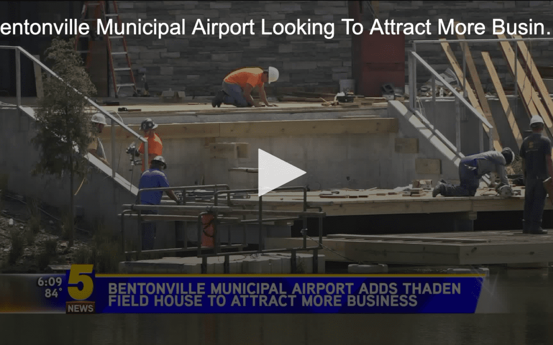 Thaden Field House Aims To Attract More Business To The Bentonville Municipal Airport