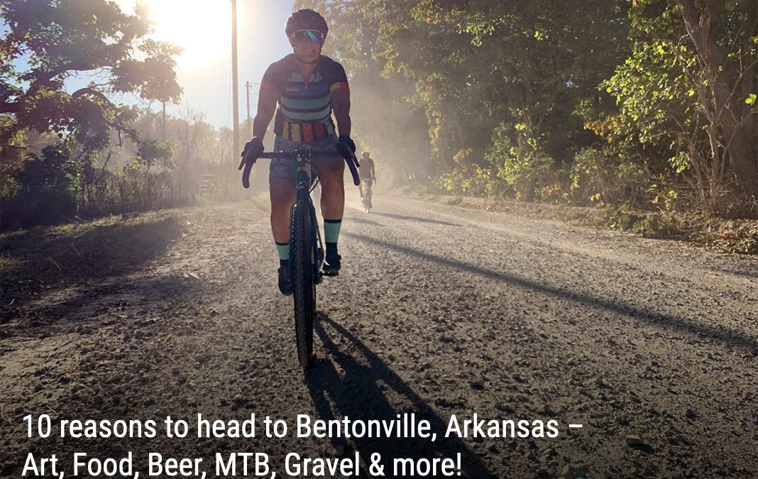 10 reasons to head to Bentonville, Arkansas – Art, Food, Beer, MTB, Gravel & more!